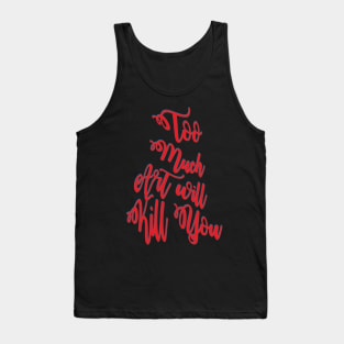 Too much art will kill you Tank Top